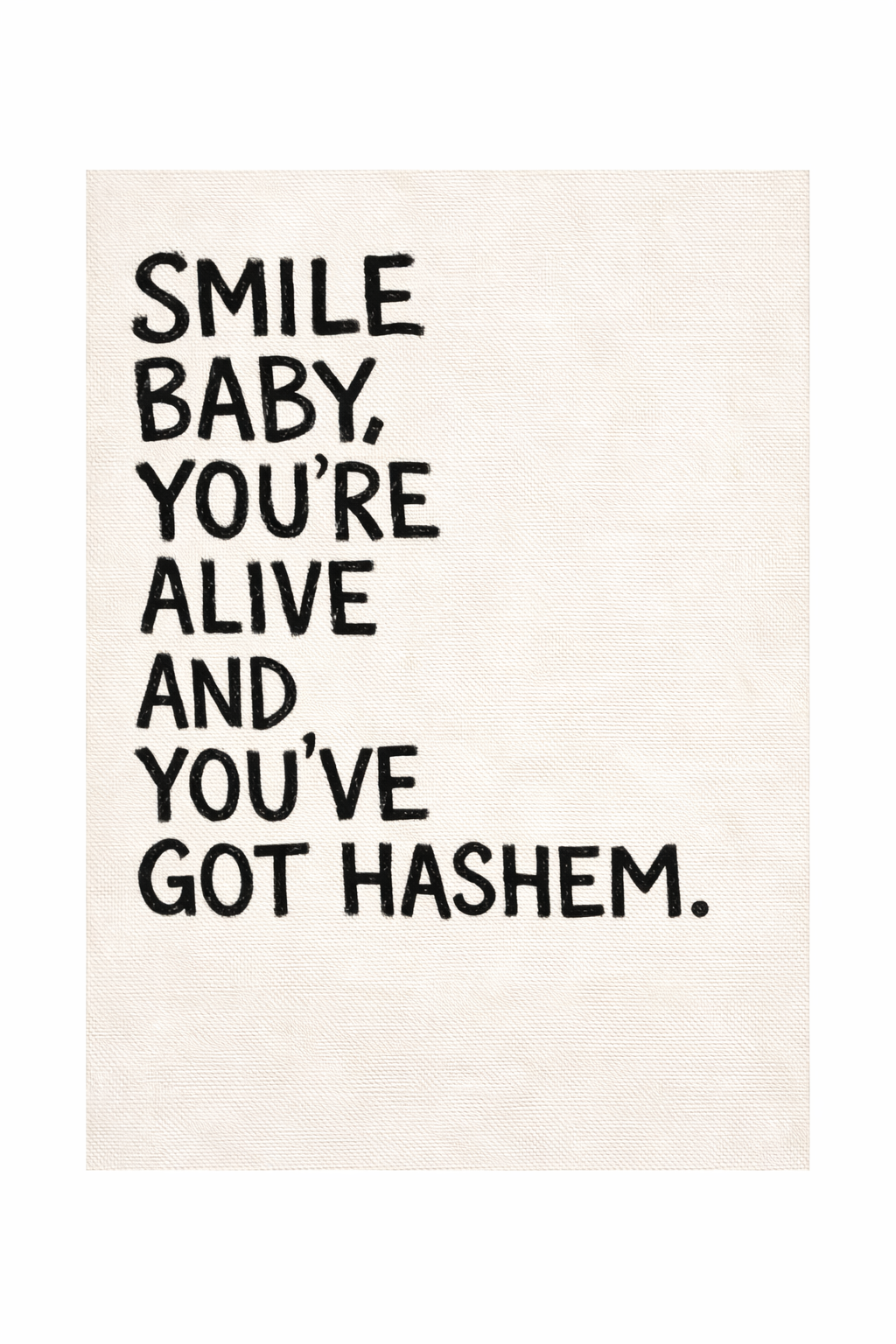 Rolled Poster — "Smile Baby, You’re Alive and You’ve Got Hashem"