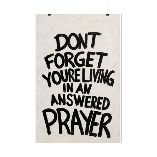 Rolled Poster — "Don't Forget You're Living in an Answered Prayer"