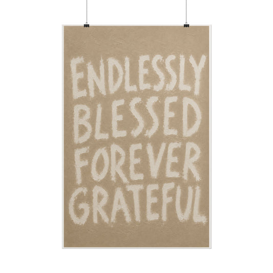 Rolled Poster — “Endlessly Blessed Forever Grateful”