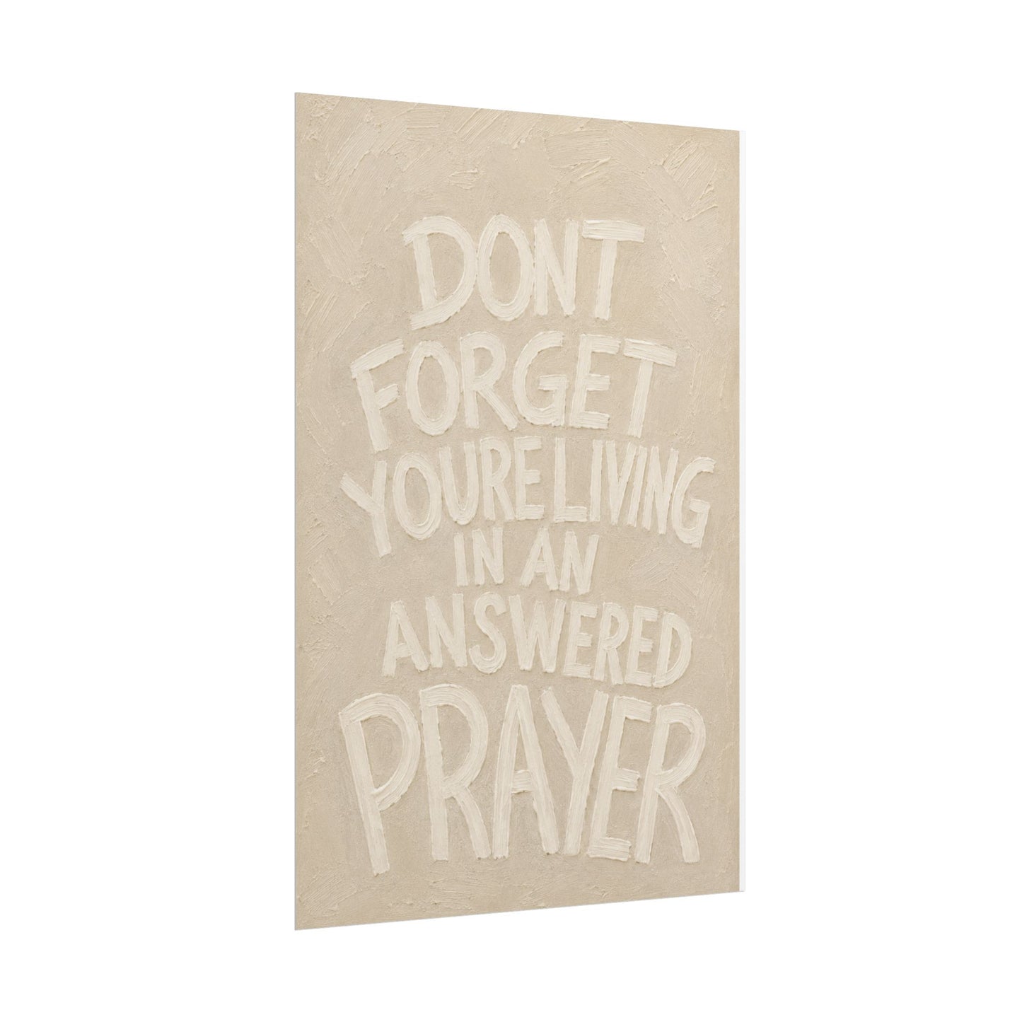 Rolled Poster — "Don't Forget You're Living in an Answered Prayer" Beige Edition