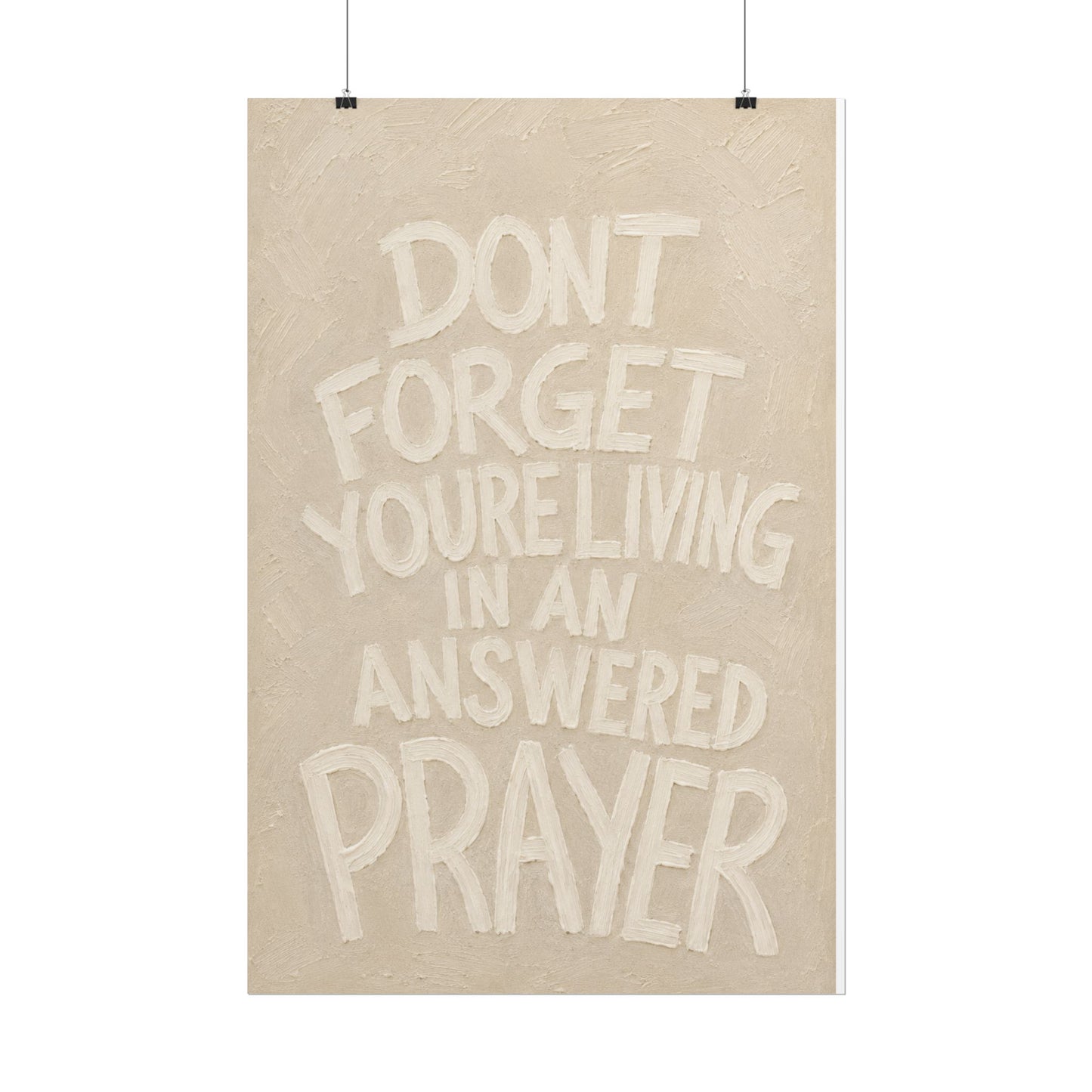 Rolled Poster — "Don't Forget You're Living in an Answered Prayer" Beige Edition